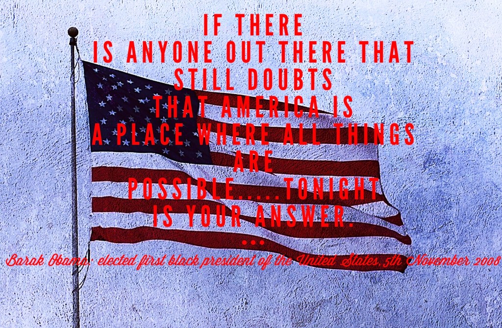 In his on words on winning the election on 5th November 2008.